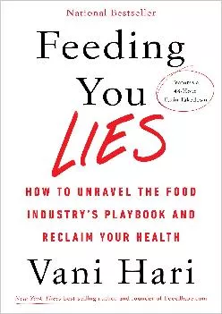 [DOWNLOAD] -  Feeding You Lies: How to Unravel the Food Industry\'s Playbook and Reclaim Your Health