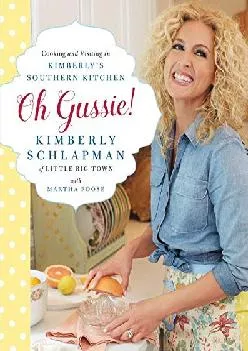[DOWNLOAD] -  Oh Gussie!: Cooking and Visiting in Kimberly\'s Southern Kitchen