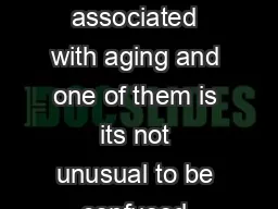 There are many myths associated with aging and one of them is its not unusual to be confused