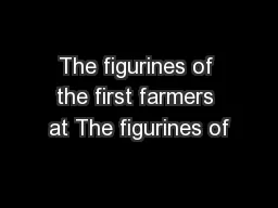The figurines of the first farmers at The figurines of