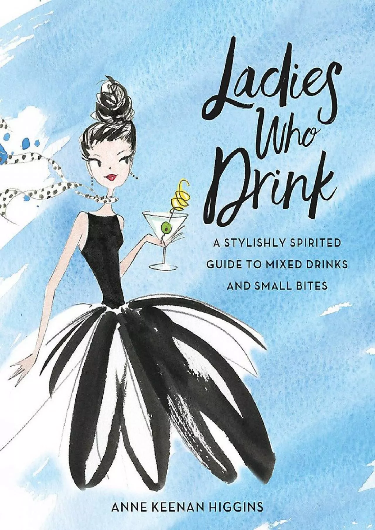 PDF-[EBOOK] - Ladies Who Drink: A Stylishly Spirited Guide to Mixed Drinks and Small Bites