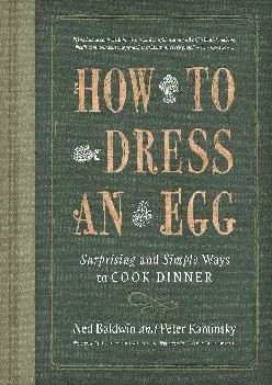 [DOWNLOAD] -  How to Dress an Egg: Surprising and Simple Ways to Cook Dinner