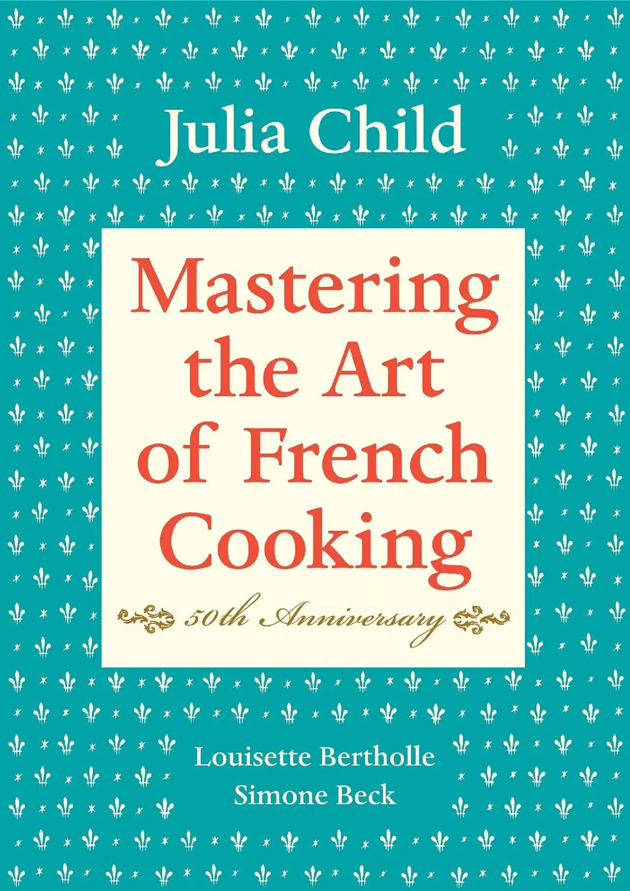 PDF-[EPUB] - Mastering the Art of French Cooking, Volume I: 50th Anniversary Edition: A Cookbook