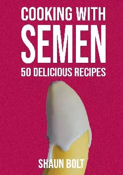 [EPUB] -  Cooking With Semen 50 Delicious Recipes: Inappropriate, outrageously funny joke notebook disguised as a real 6�x9� paperba...