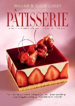 [READ] -  Patisserie: A Masterclass in Classic and Contemporary Patisserie