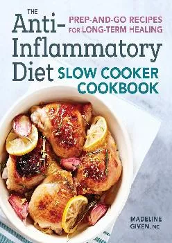 [EBOOK] -  The Anti-Inflammatory Diet Slow Cooker Cookbook: Prep-and-Go Recipes for Long-Term