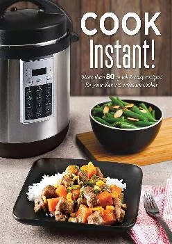 [EBOOK] -  Cook Instant!: More Than 80 Quick & Easy Recipes for Your Electric Pressure Cooker