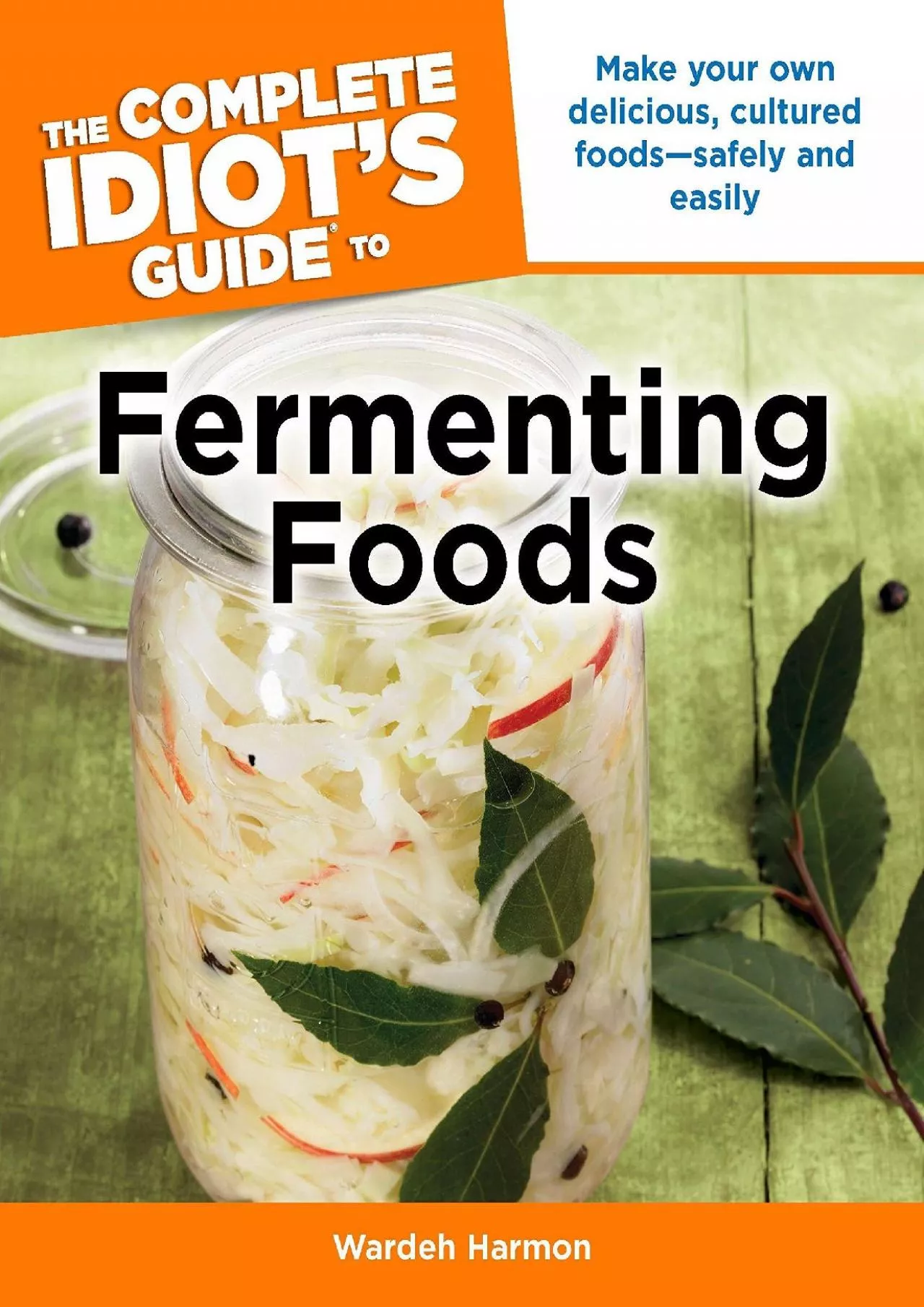 PDF-[DOWNLOAD] - The Complete Idiot\'s Guide to Fermenting Foods: Make Your Own Delicious,