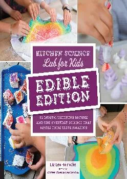 [EBOOK] -  Kitchen Science Lab for Kids: EDIBLE EDITION: 52 Mouth-Watering Recipes and
