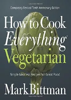 [EBOOK] -  How to Cook Everything Vegetarian: Completely Revised Tenth Anniversary Edition