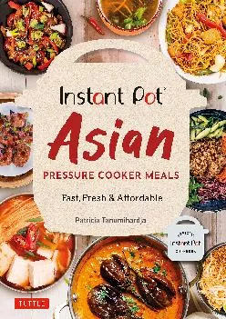 [EBOOK] -  Instant Pot Asian Pressure Cooker Meals: Fast, Fresh & Affordable (Official Instant Pot Cookbook)