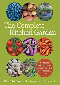 [DOWNLOAD] -  The Complete Kitchen Garden: An Inspired Collection of Garden Designs and 100 Seasonal Recipes