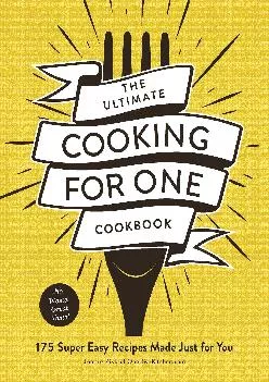 [EBOOK] -  The Ultimate Cooking for One Cookbook: 175 Super Easy Recipes Made Just for You