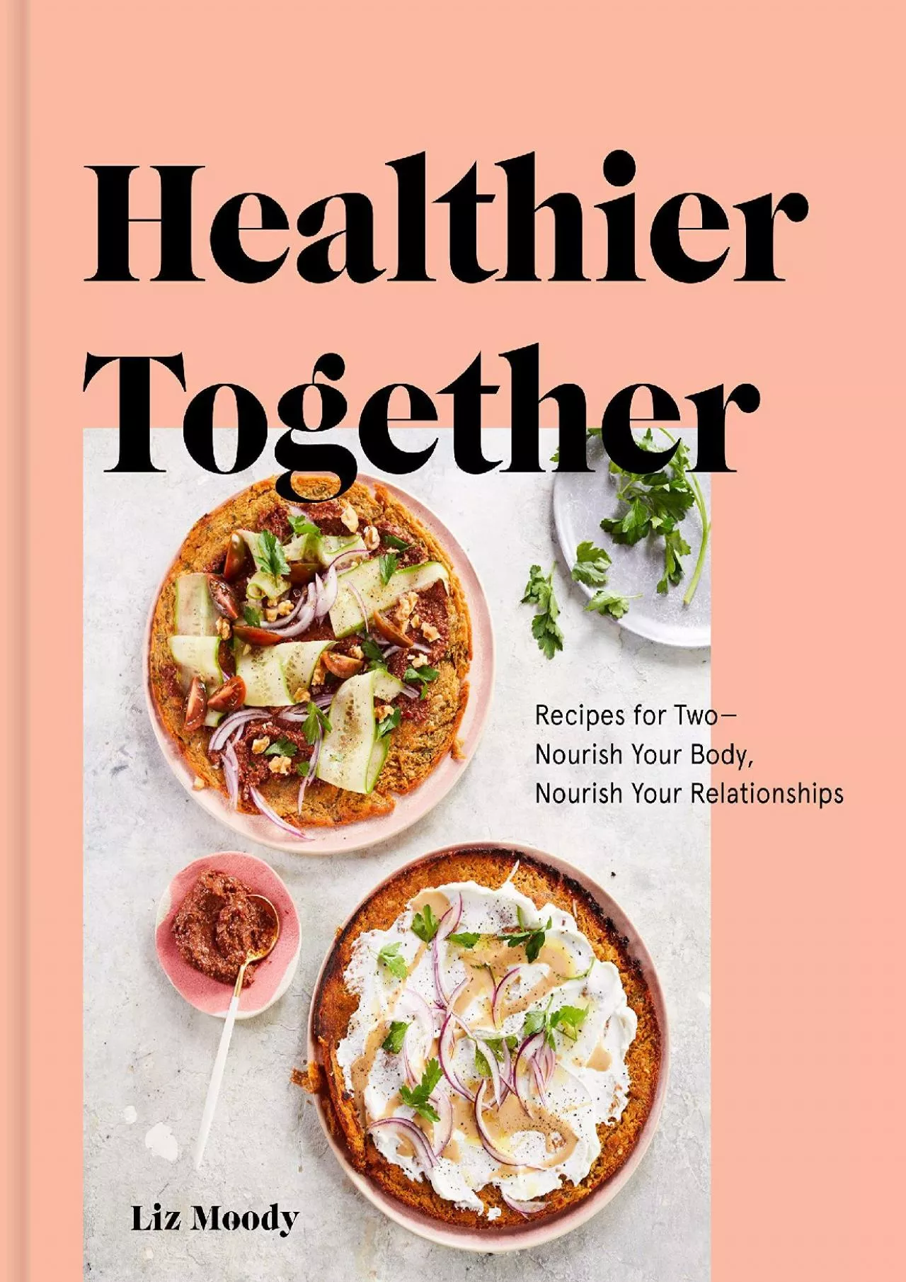 PDF-[READ] - Healthier Together: Recipes for Two--Nourish Your Body, Nourish Your Relationships: