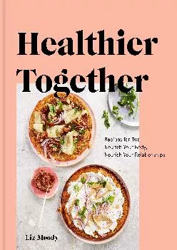 [READ] -  Healthier Together: Recipes for Two--Nourish Your Body, Nourish Your Relationships: