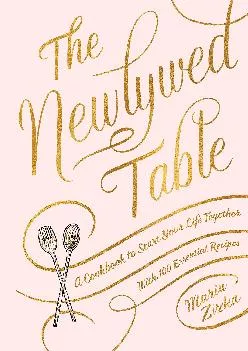 [READ] -  The Newlywed Table: A Cookbook to Start Your Life Together