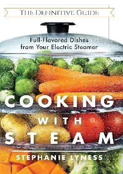 [EBOOK] -  Cooking With Steam: Spectacular Full-Flavored Low-Fat Dishes from Your Electric