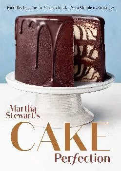 [DOWNLOAD] -  Martha Stewart\'s Cake Perfection: 100+ Recipes for the Sweet Classic, from Simple to Stunning: A Baking Book