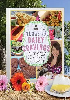 [EBOOK] -  Eat Like a Gilmore: Daily Cravings: An Unofficial Cookbook for Fans of Gilmore Girls, with 100 New Recipes