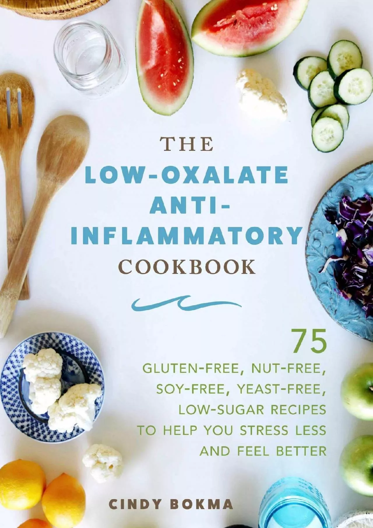 PDF-[DOWNLOAD] - The Low-Oxalate Anti-Inflammatory Cookbook: 75 Gluten-Free, Nut-Free, Soy-Free,