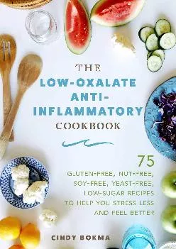 [DOWNLOAD] -  The Low-Oxalate Anti-Inflammatory Cookbook: 75 Gluten-Free, Nut-Free, Soy-Free,