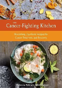[EPUB] -  The Cancer-Fighting Kitchen, Second Edition: Nourishing, Big-Flavor Recipes for Cancer Treatment and Recovery [A Cookbook]