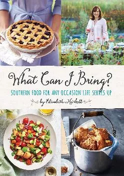 [DOWNLOAD] -  What Can I Bring?: Southern Food for Any Occasion Life Serves Up