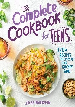 [EBOOK] -  The Complete Cookbook for Teens: 120+ Recipes to Level Up Your Kitchen Game