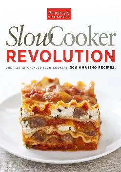 [DOWNLOAD] -  Slow Cooker Revolution: One Test Kitchen. 30 Slow Cookers. 200 Amazing Recipes.