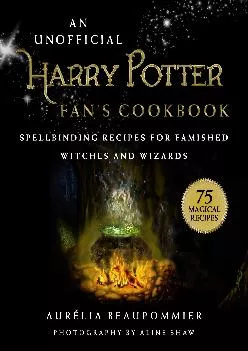 [EPUB] -  An Unofficial Harry Potter Fan\'s Cookbook: Spellbinding Recipes for Famished