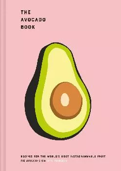 [READ] -  The Avocado Book: Recipes for the World\'s Most Instagrammable Fruit