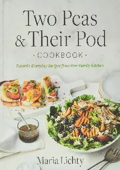 [DOWNLOAD] -  Two Peas & Their Pod Cookbook: Favorite Everyday Recipes from Our Family Kitchen