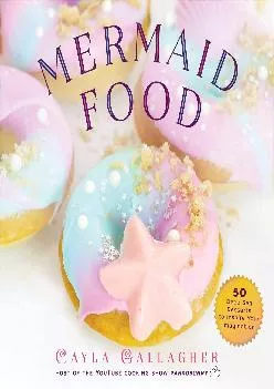 [EBOOK] -  Mermaid Food: 50 Deep Sea Desserts to Inspire Your Imagination (Whimsical Treats)