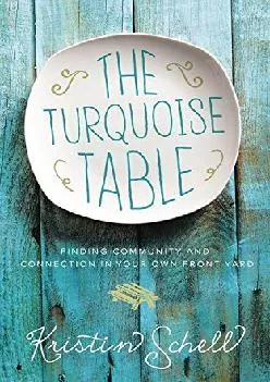 [READ] -  The Turquoise Table: Finding Community and Connection in Your Own Front Yard