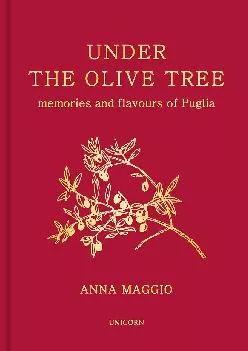 [DOWNLOAD] -  Under the Olive Tree: Memories and Flavours of Puglia