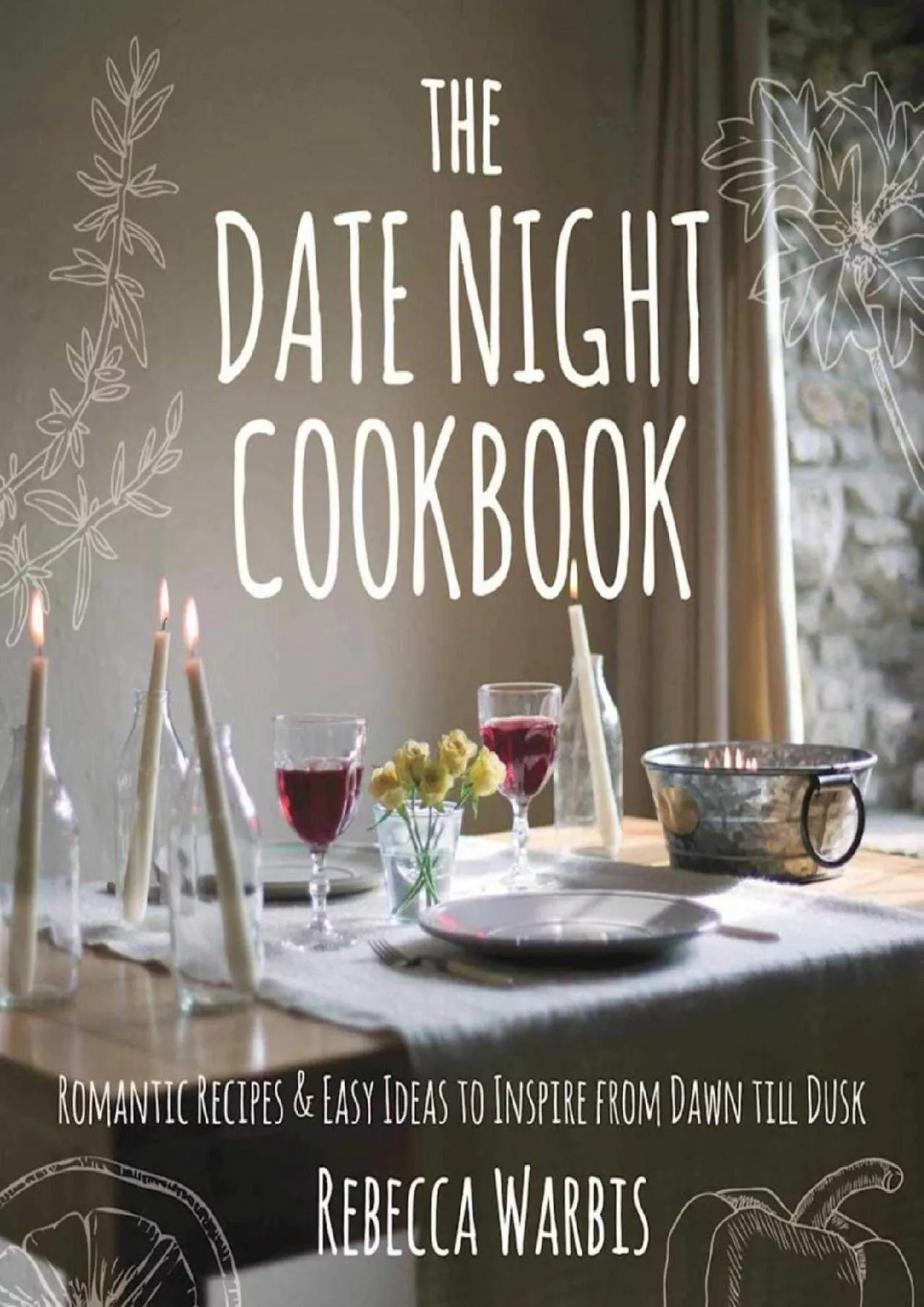 PDF-[READ] - The Date Night Cookbook: Romantic Recipes & Easy Ideas to Inspire from Dawn