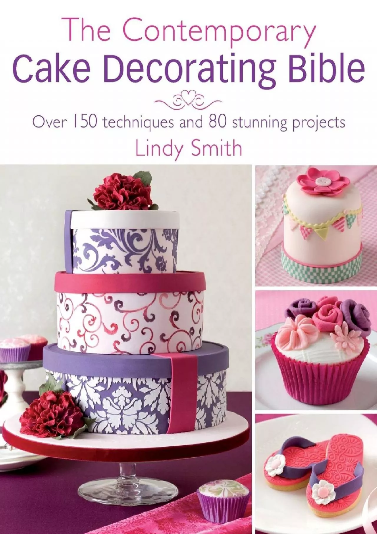 PDF-[EBOOK] - The Contemporary Cake Decorating Bible: Over 150 Techniques and 80 Stunning