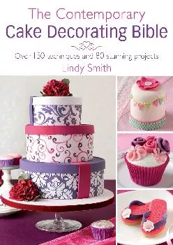 [EBOOK] -  The Contemporary Cake Decorating Bible: Over 150 Techniques and 80 Stunning