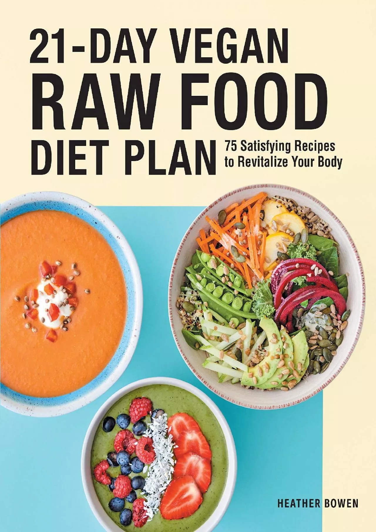 PDF-[DOWNLOAD] - 21-Day Vegan Raw Food Diet Plan: 75 Satisfying Recipes to Revitalize Your