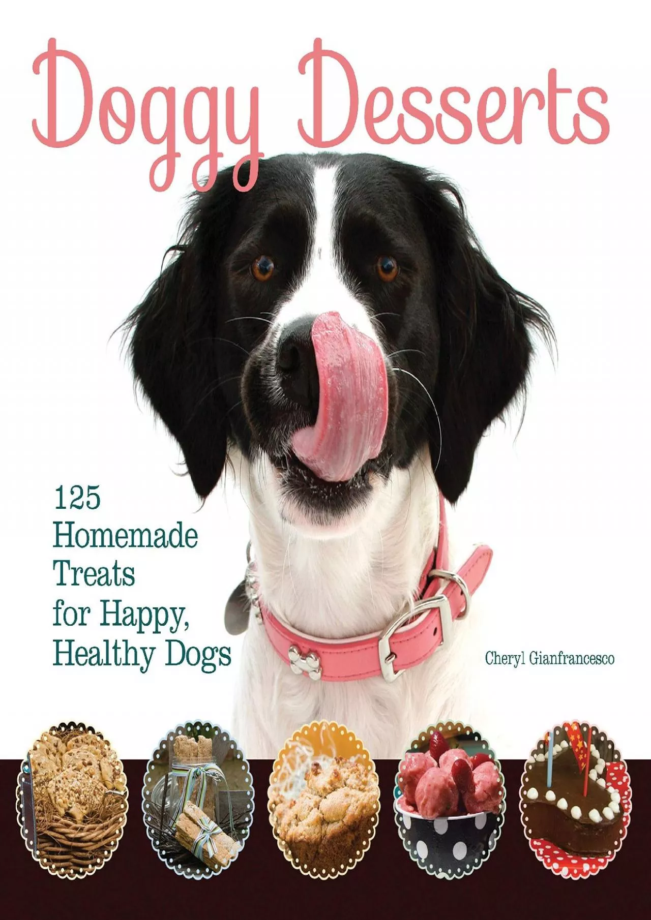 PDF-[DOWNLOAD] - Doggy Desserts: 125 Homemade Treats for Happy, Healthy Dogs (CompanionHouse