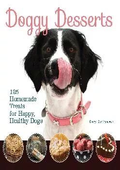 [DOWNLOAD] -  Doggy Desserts: 125 Homemade Treats for Happy, Healthy Dogs (CompanionHouse Books) Easy & Nutritious Canine-Friendly Recip...