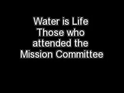 Water is Life Those who attended the Mission Committee