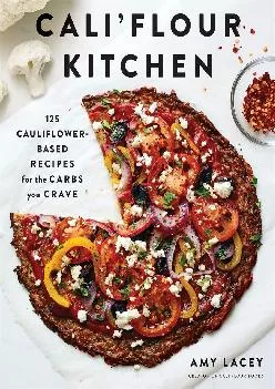 [EBOOK] -  Cali\'flour Kitchen: 125 Cauliflower-Based Recipes for the Carbs You Crave