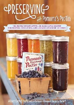 [EPUB] -  Preserving with Pomona\'s Pectin: The Revolutionary Low-Sugar, High-Flavor Method for Crafting and Canning Jams, Jellies, C...