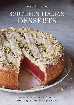 [EPUB] -  Southern Italian Desserts: Rediscovering the Sweet Traditions of Calabria, Campania,