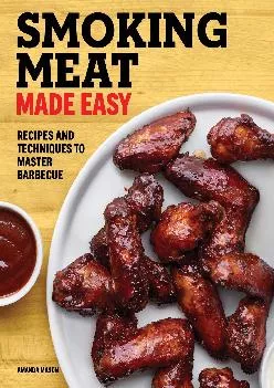 [EBOOK] -  Smoking Meat Made Easy: Recipes and Techniques to Master Barbecue