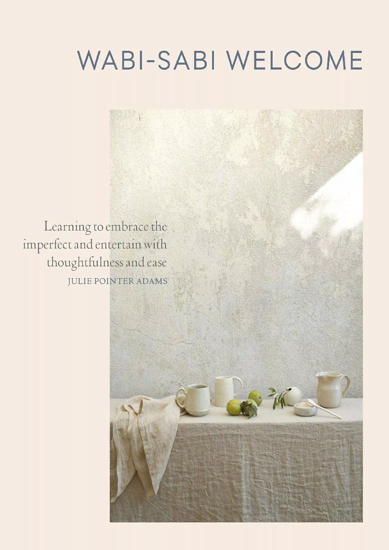 PDF-[READ] - Wabi-Sabi Welcome: Learning to Embrace the Imperfect and Entertain with Thoughtfulness