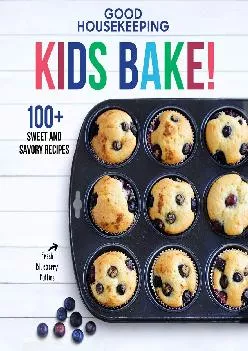 [EPUB] -  Good Housekeeping Kids Bake!: 100+ Sweet and Savory Recipes (Good Housekeeping