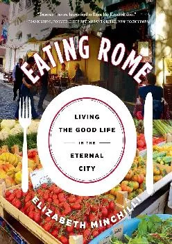 [DOWNLOAD] -  Eating Rome: Living the Good Life in the Eternal City