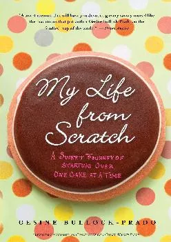 [EBOOK] -  My Life from Scratch: A Sweet Journey of Starting Over, One Cake at a Time